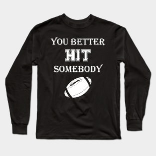 You better hit somebody Long Sleeve T-Shirt